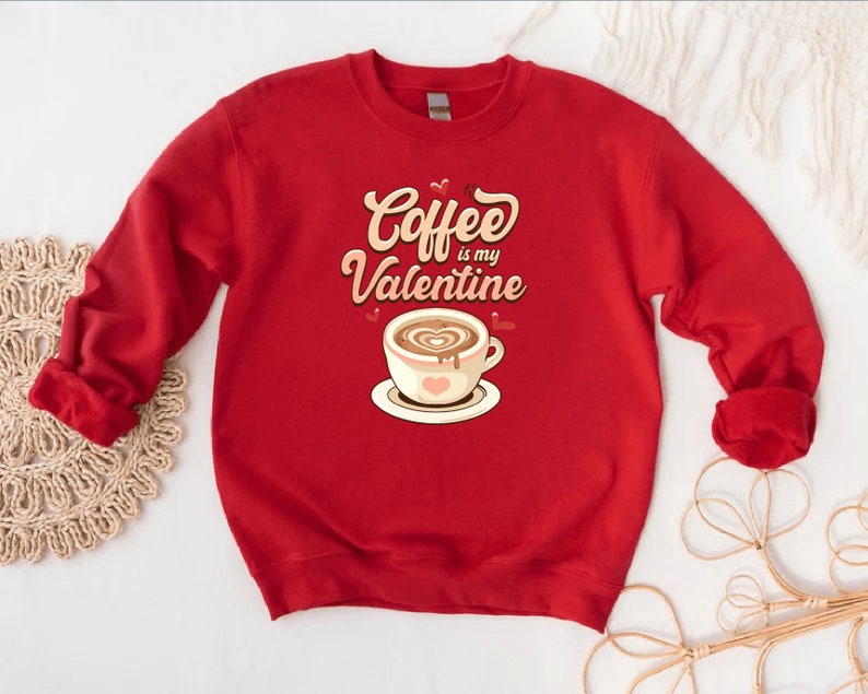 Coffee Is My Valentine Sweatshirt,Valentine Sweatshirt,Valentines Day Sweatshirt,Valentines Day Shirt, Funny Valentine,Valentines Day Hoodie